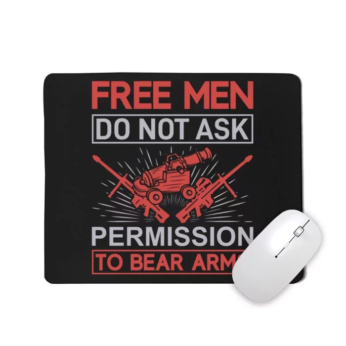 Free Man Do Not Ask Permission To Bear Arms Mousepad