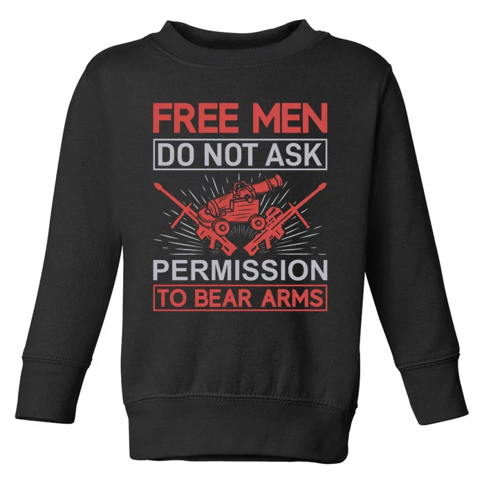 Free Man Do Not Ask Permission To Bear Arms Toddler Sweatshirt