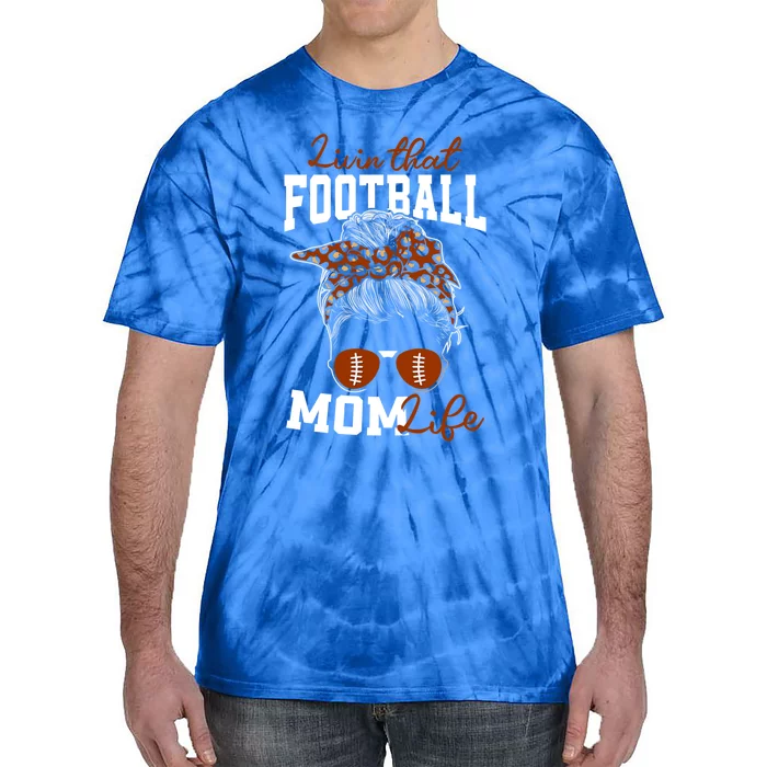 Football Mothers Day Graphic Livin That Football Mom Life Funny Gift Tie-Dye T-Shirt