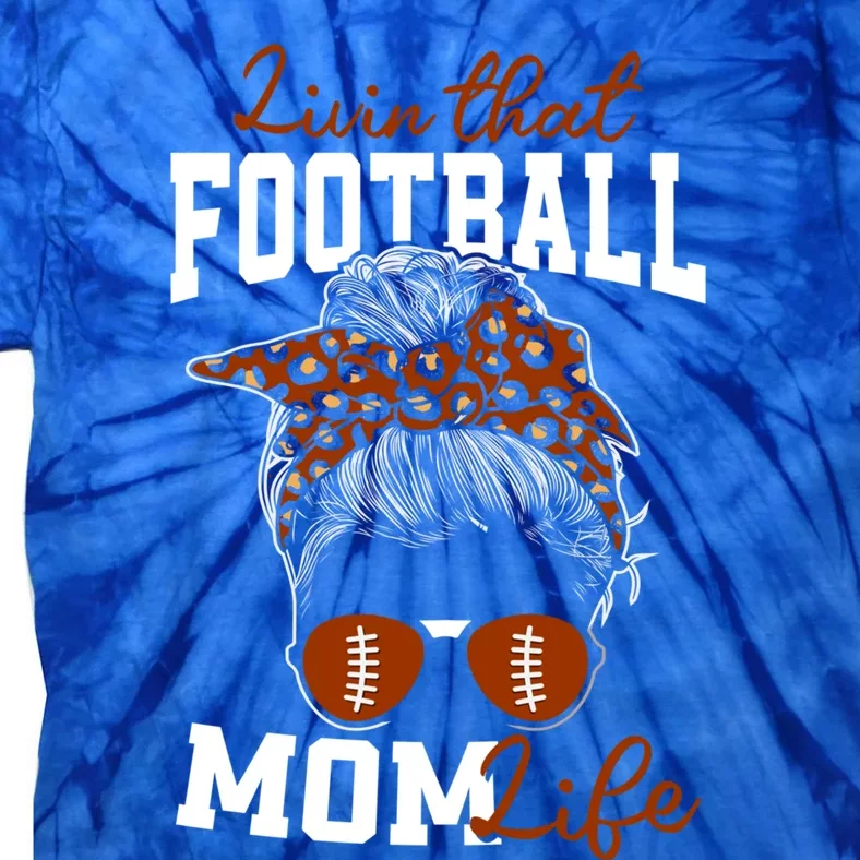 Football Mothers Day Graphic Livin That Football Mom Life Funny Gift Tie-Dye T-Shirt