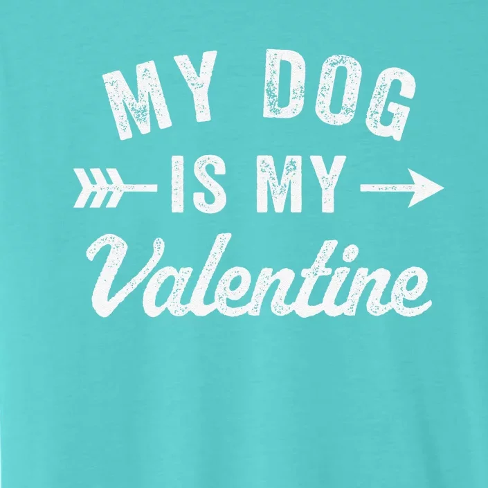 Funny My Dog Is My Valentine Dog Lover Valentines Day ChromaSoft Performance T-Shirt