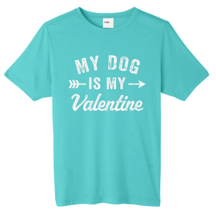 Funny My Dog Is My Valentine Dog Lover Valentines Day ChromaSoft Performance T-Shirt