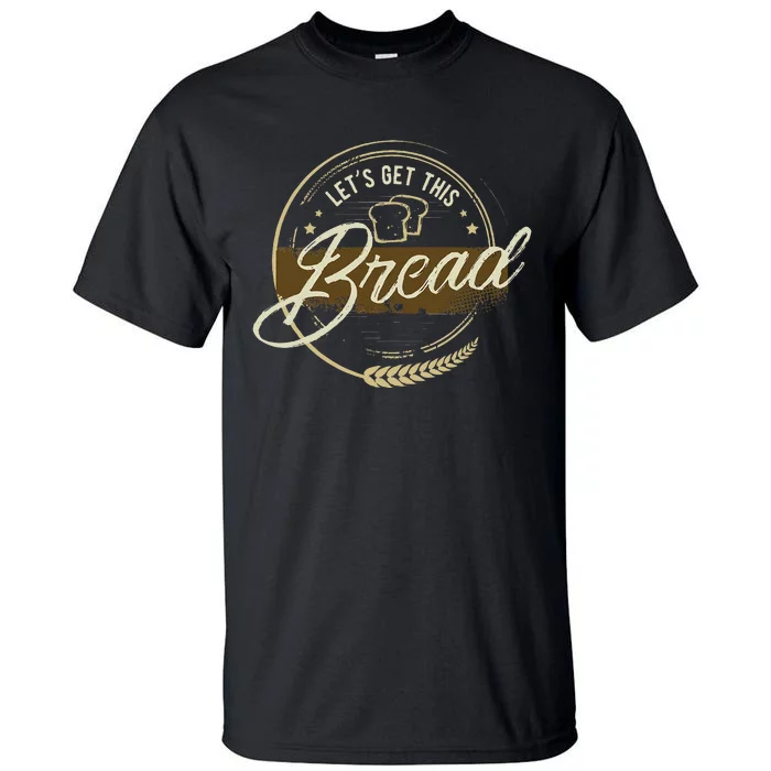 Funny Meme Design Lets Get This Bread Gift Design Tall T-Shirt