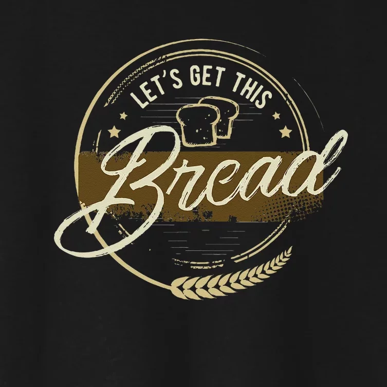 Funny Meme Design Lets Get This Bread Gift Design Women's Crop Top Tee