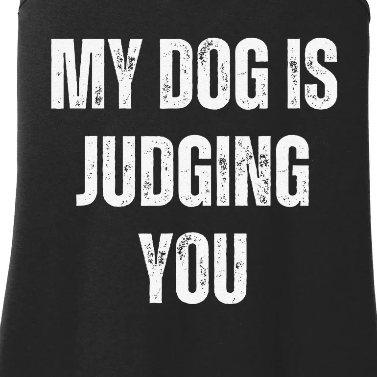 Funny My Dog Is Judging You Funny Dog Lover Ladies Essential Tank