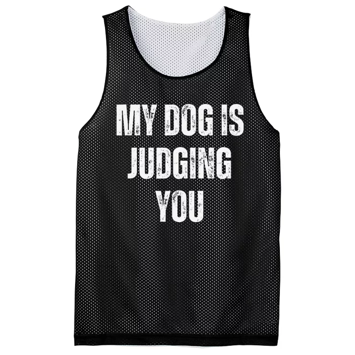 Funny My Dog Is Judging You Funny Dog Lover Mesh Reversible Basketball Jersey Tank