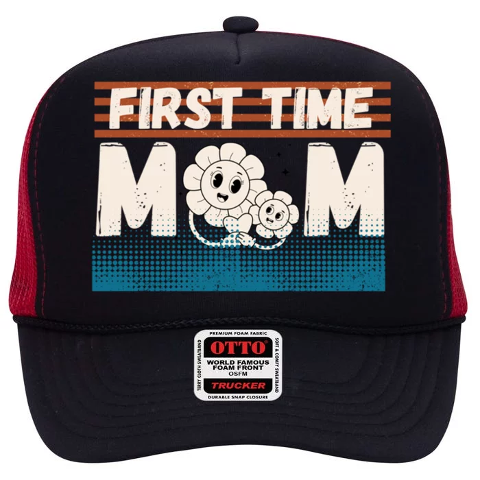 First MotherS Day New Mom Firsttime Mom Blooming Flower Meaningful Gift High Crown Mesh Trucker Hat