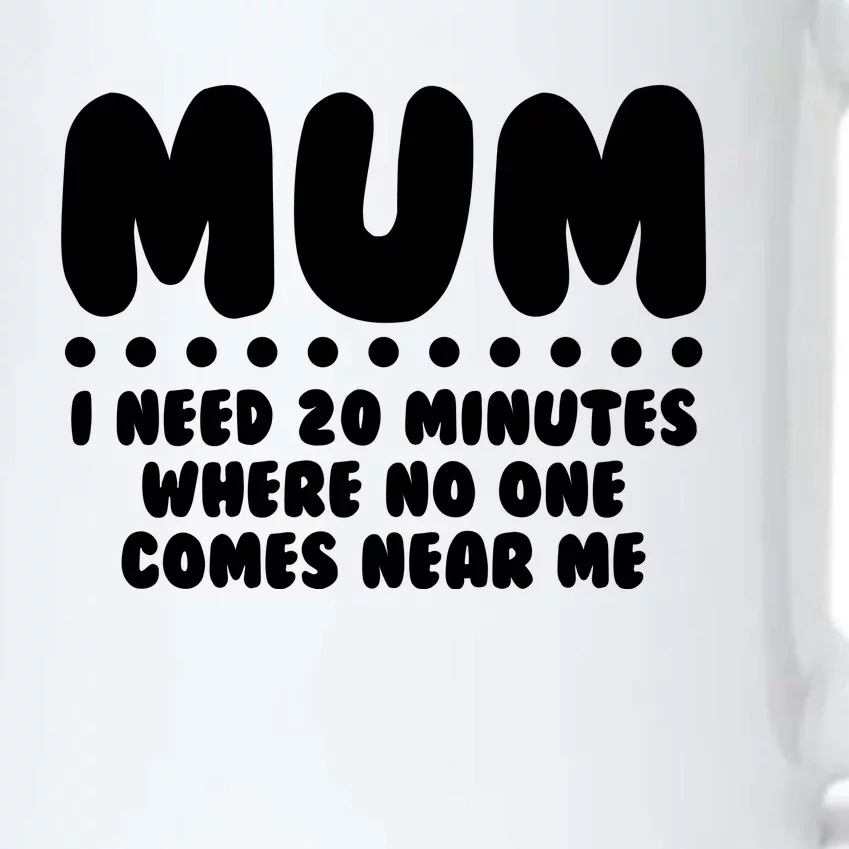 Funny Mothers Day Mum I Need 20 Minutes Where No One Comes Near Me Black Color Changing Mug