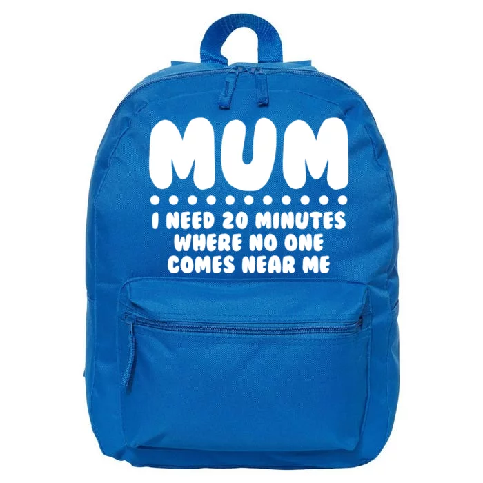 Funny Mothers Day Mum I Need 20 Minutes Where No One Comes Near Me 16 in Basic Backpack