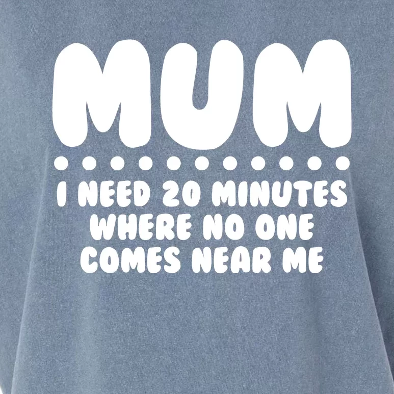 Funny Mothers Day Mum I Need 20 Minutes Where No One Comes Near Me Garment-Dyed Women's Muscle Tee