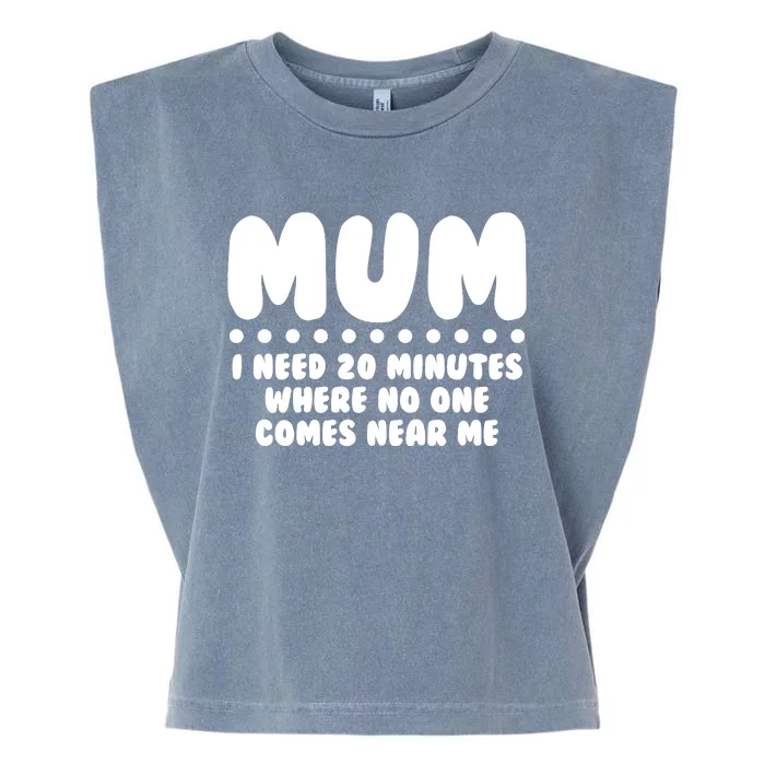 Funny Mothers Day Mum I Need 20 Minutes Where No One Comes Near Me Garment-Dyed Women's Muscle Tee