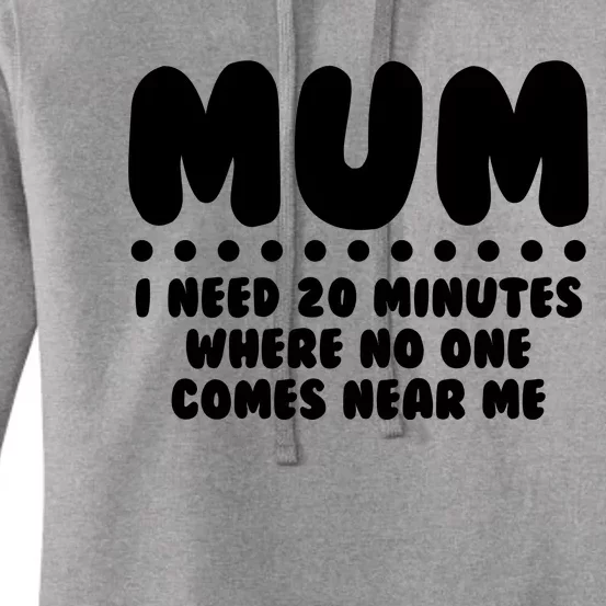 Funny Mothers Day Mum I Need 20 Minutes Where No One Comes Near Me Women's Pullover Hoodie