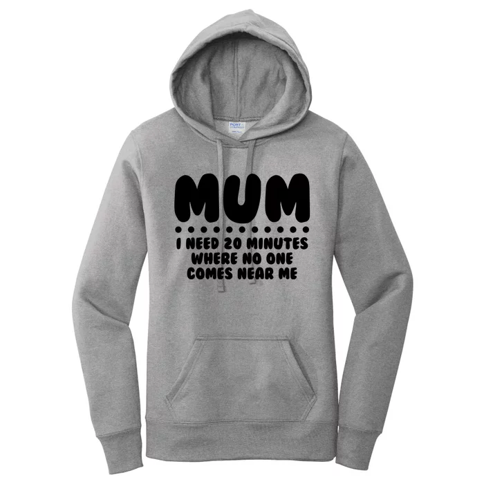 Funny Mothers Day Mum I Need 20 Minutes Where No One Comes Near Me Women's Pullover Hoodie