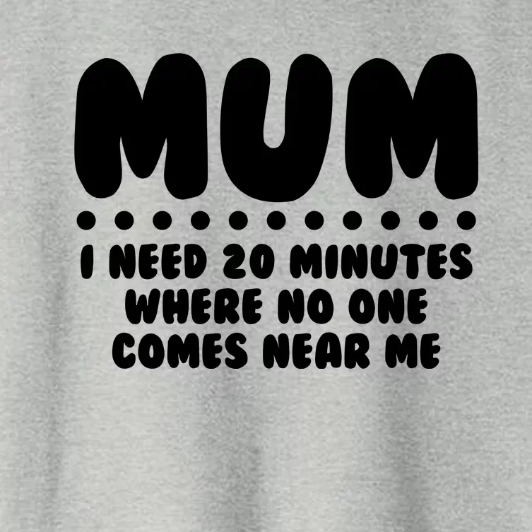 Funny Mothers Day Mum I Need 20 Minutes Where No One Comes Near Me Women's Crop Top Tee