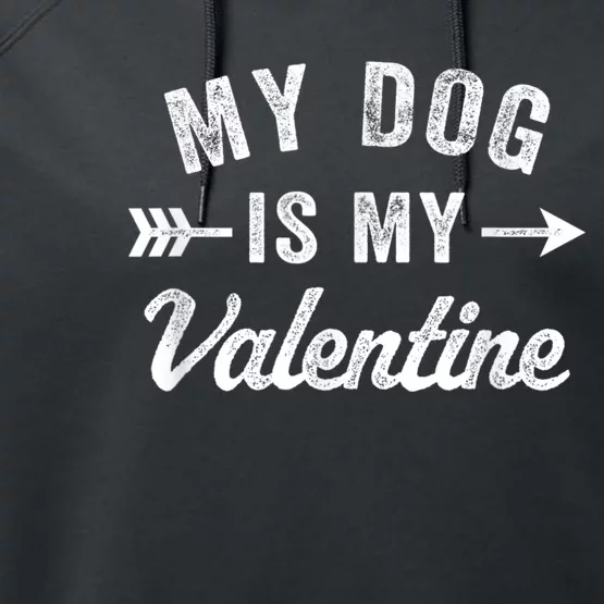 Funny My Dog Is My Valentine Dog Lover Valentines Day Performance Fleece Hoodie