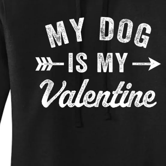 Funny My Dog Is My Valentine Dog Lover Valentines Day Women's Pullover Hoodie