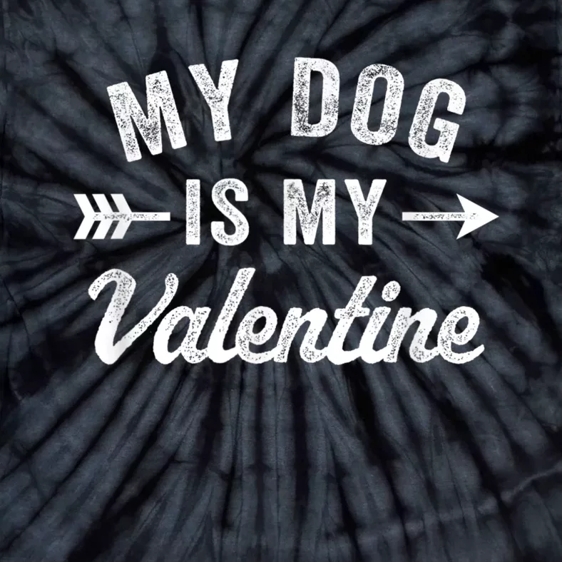 Funny My Dog Is My Valentine Dog Lover Valentines Day Tie-Dye T-Shirt