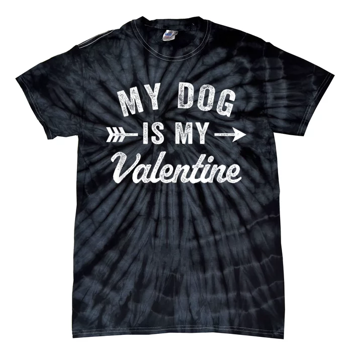 Funny My Dog Is My Valentine Dog Lover Valentines Day Tie-Dye T-Shirt