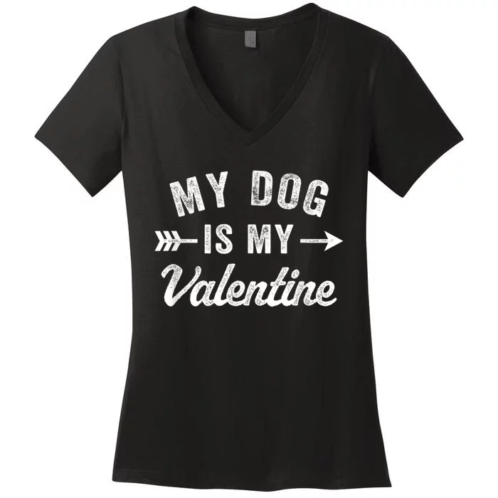 Funny My Dog Is My Valentine Dog Lover Valentines Day Women's V-Neck T-Shirt