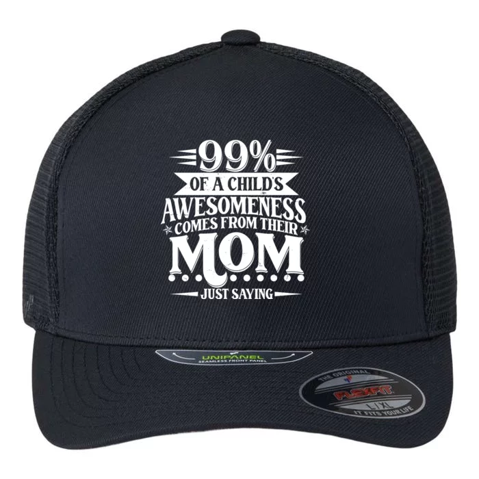 Funny Mothers Day 99 Percent Of A Childs Awesomeness Comes From Their Mom Flexfit Unipanel Trucker Cap