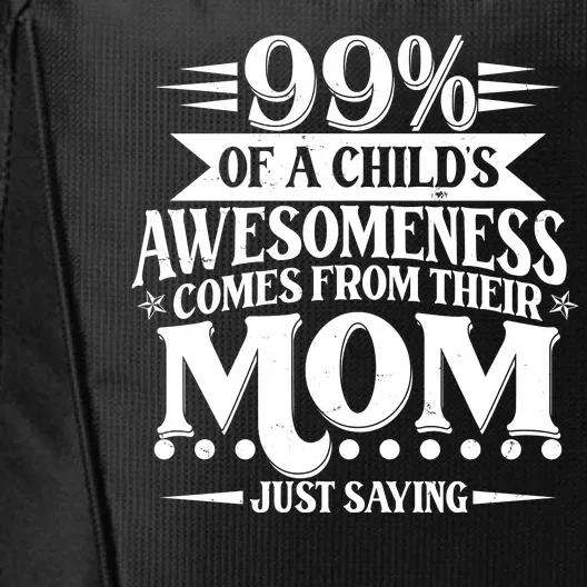 Funny Mothers Day 99 Percent Of A Childs Awesomeness Comes From Their Mom City Backpack