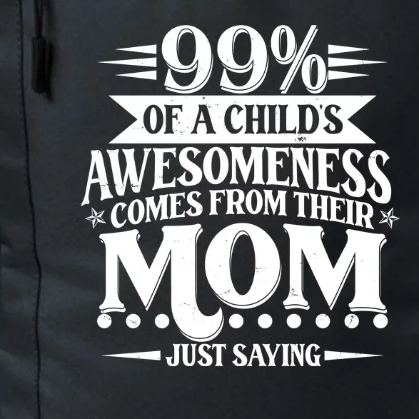 Funny Mothers Day 99 Percent Of A Childs Awesomeness Comes From Their Mom Daily Commute Backpack