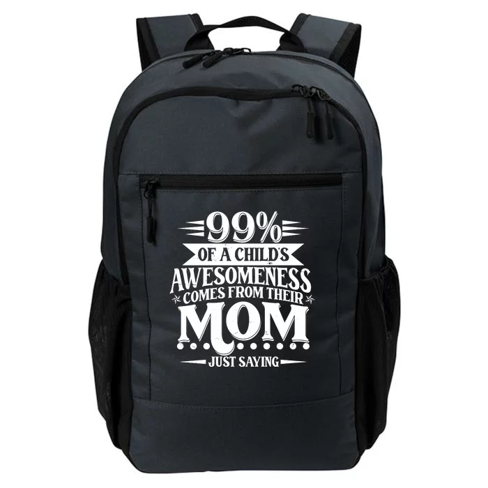 Funny Mothers Day 99 Percent Of A Childs Awesomeness Comes From Their Mom Daily Commute Backpack