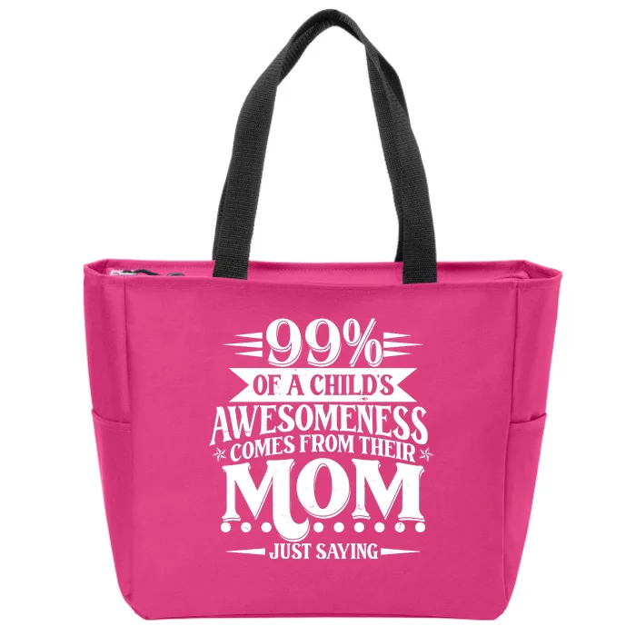 Funny Mothers Day 99 Percent Of A Childs Awesomeness Comes From Their Mom Zip Tote Bag