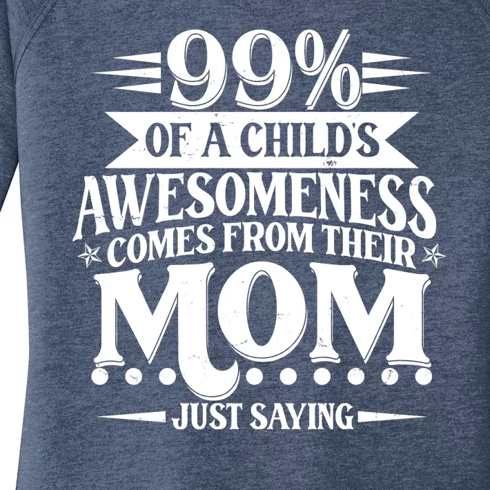 Funny Mothers Day 99 Percent Of A Childs Awesomeness Comes From Their Mom Women's Perfect Tri Tunic Long Sleeve Shirt