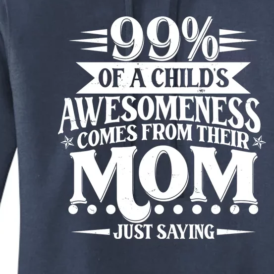 Funny Mothers Day 99 Percent Of A Childs Awesomeness Comes From Their Mom Women's Pullover Hoodie