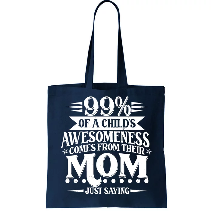 Funny Mothers Day 99 Percent Of A Childs Awesomeness Comes From Their Mom Tote Bag