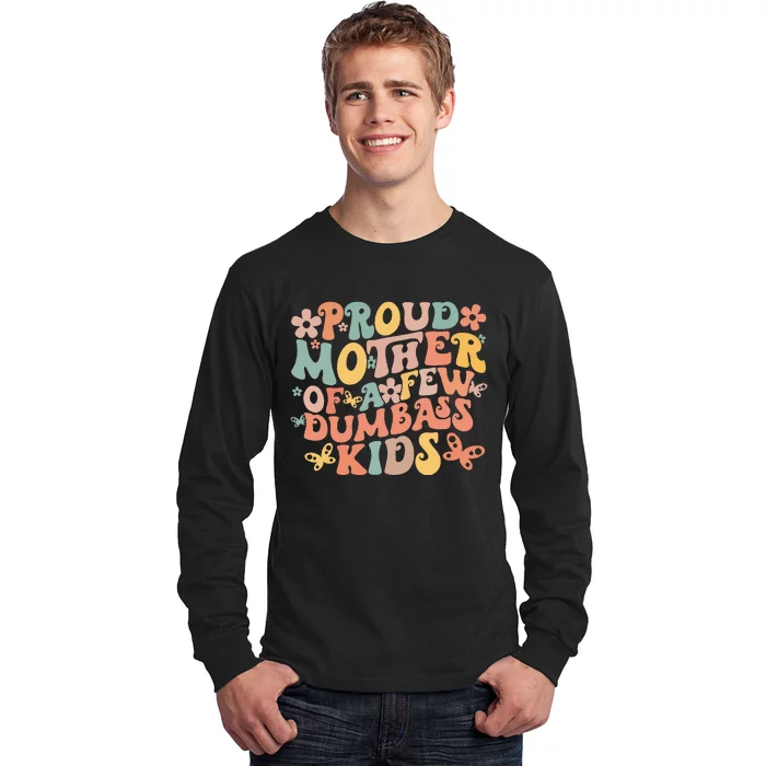 Funny MotherS Day Quote Proud Mother Of A Few Dumbass Long Sleeve Shirt