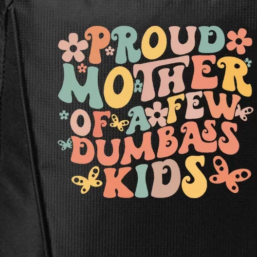 Funny MotherS Day Quote Proud Mother Of A Few Dumbass City Backpack