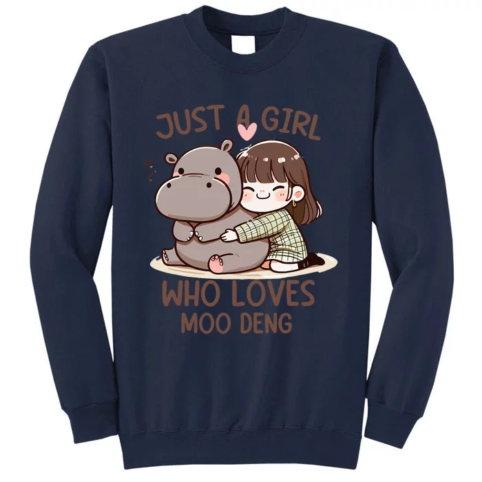 Funny Moo Deng Quote Just A Girl Who Loves Moo Deng Cool Tall Sweatshirt