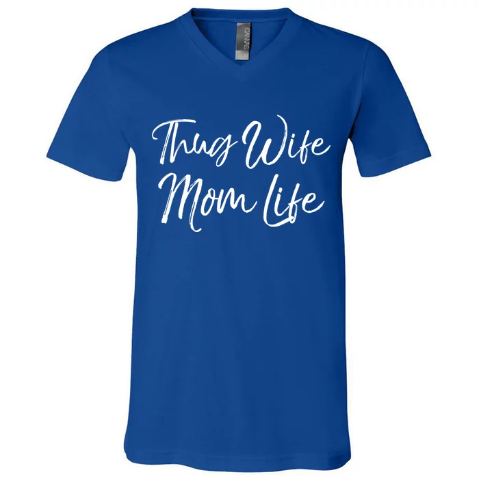 Funny Mother's Day Gift For New Moms Thug Wife Mom Life Gift V-Neck T-Shirt