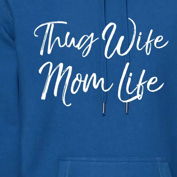 Funny Mother's Day Gift For New Moms Thug Wife Mom Life Gift Premium Hoodie