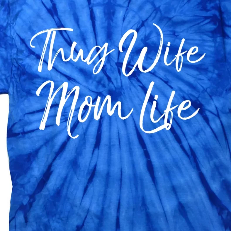 Funny Mother's Day Gift For New Moms Thug Wife Mom Life Gift Tie-Dye T-Shirt