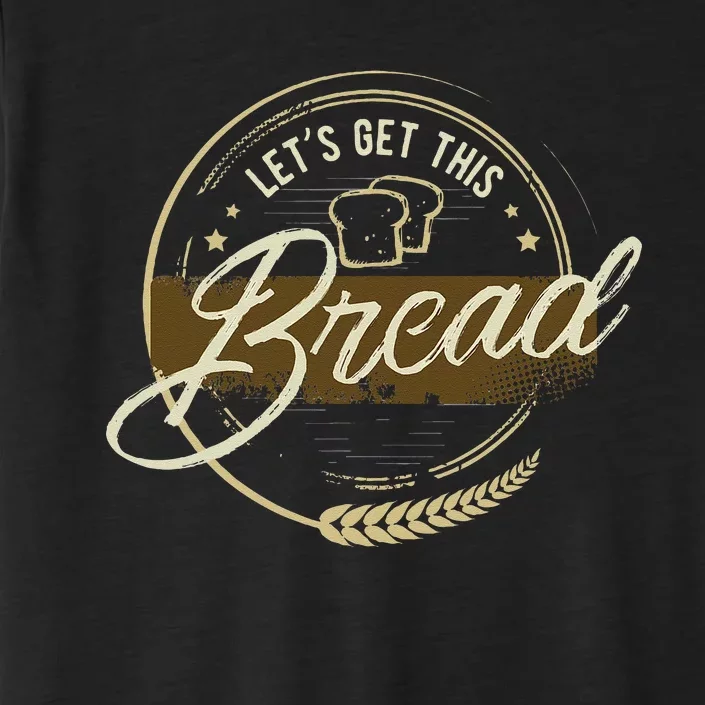 Funny Meme Design Lets Get This Bread Gift Design ChromaSoft Performance T-Shirt