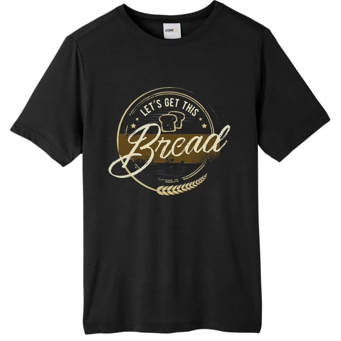 Funny Meme Design Lets Get This Bread Gift Design ChromaSoft Performance T-Shirt