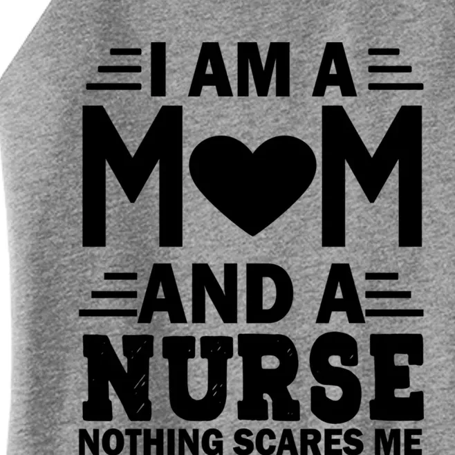 Funny Mother Day I Am A Mom And A Nurse Nothing Scares Me Gift Women’s Perfect Tri Rocker Tank