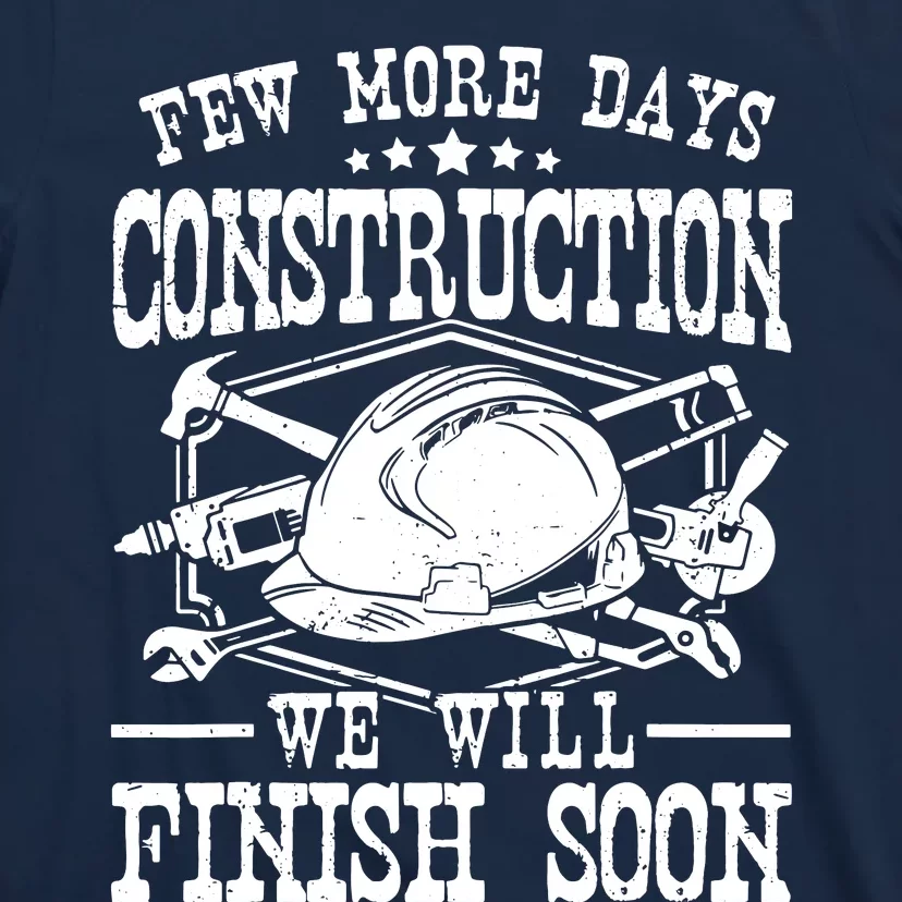 Few More Days Construction Company Construction Workers T-Shirt