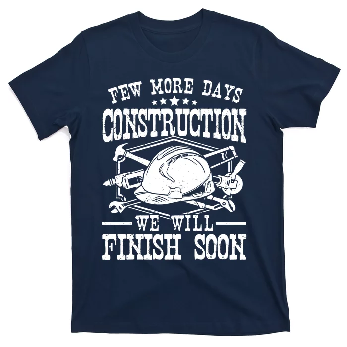 Few More Days Construction Company Construction Workers T-Shirt