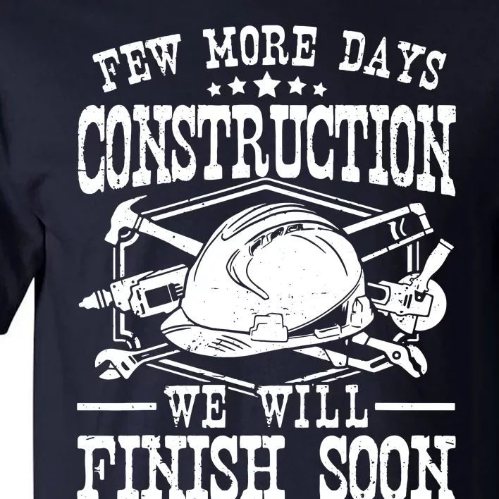 Few More Days Construction Company Construction Workers Tall T-Shirt