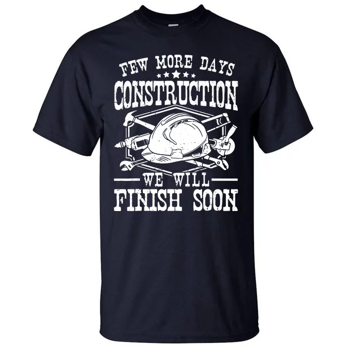 Few More Days Construction Company Construction Workers Tall T-Shirt