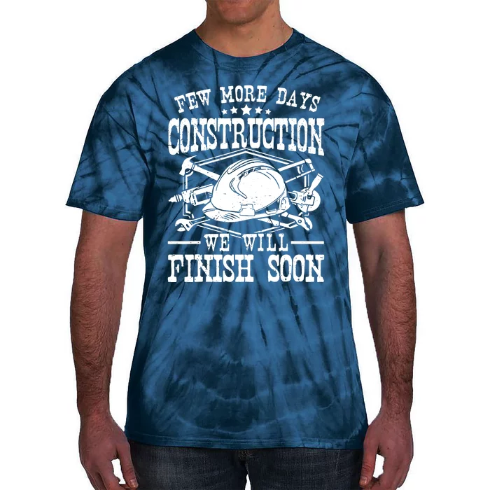 Few More Days Construction Company Construction Workers Tie-Dye T-Shirt