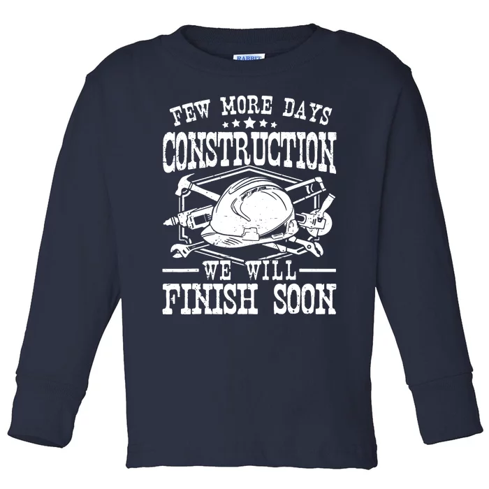 Few More Days Construction Company Construction Workers Toddler Long Sleeve Shirt