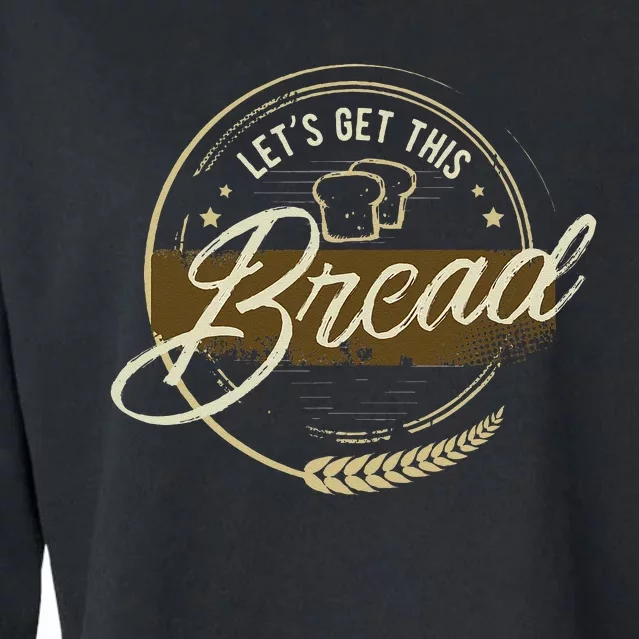 Funny Meme Design Lets Get This Bread Gift Design Cropped Pullover Crew