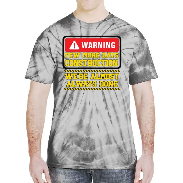 Few More Days Construction Company Construction Workers Tie-Dye T-Shirt