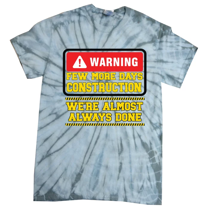 Few More Days Construction Company Construction Workers Tie-Dye T-Shirt