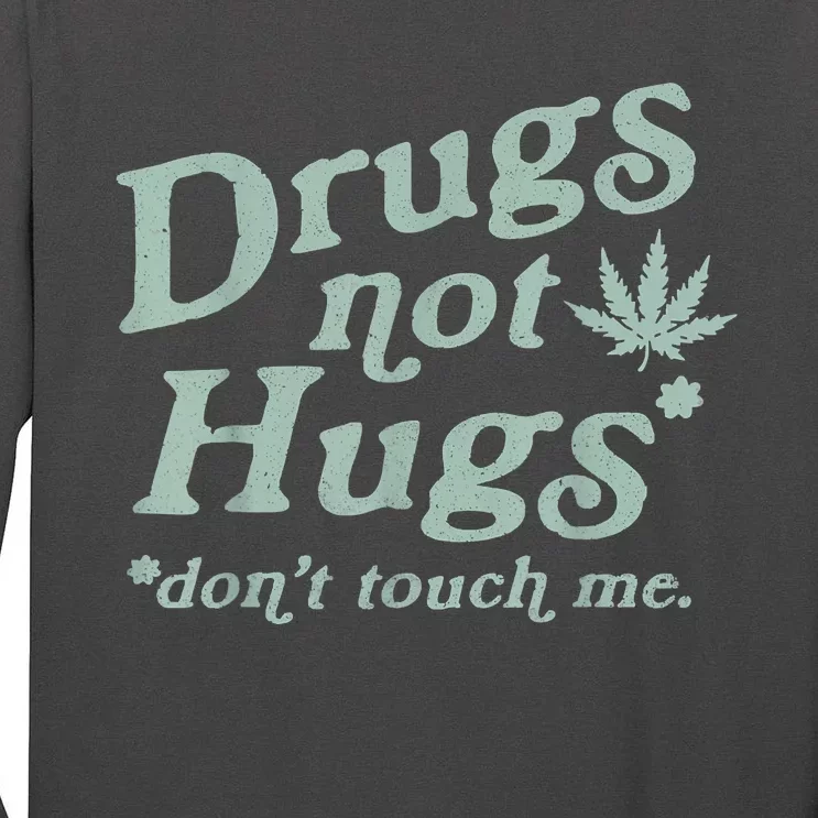 Funny Marijuana Drug Not Hugs Don't Touch Me 420 Canabis Tall Long Sleeve T-Shirt